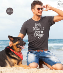 Easily Distracted by Dogs Shirt, Dog Mom Shirt ,Funny Dog Shirt, Dog Owners Gift, Dog Lover Shirt, Dog Shirt Gift, Gift for Dog Mom