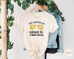 Just Another Day Closer To Summer Break Shirt, Summer Shirt, Perfect Gift for Teacher and Students, Summer Break Gifts, Funny Saying Shirts