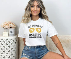 Just Another Day Closer To Summer Break Shirt, Summer Shirt, Perfect Gift for Teacher and Students, Summer Break Gifts, Funny Saying Shirts