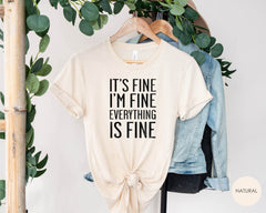 It's Fine I'm Fine Everything is Fine Shirt  Sarcasm Shirt Funny Mom Shirt Moods Shirt Mom Life Shirt Gift for Her Shirt Mothers Day Shirt