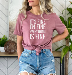 It's Fine I'm Fine Everything is Fine Shirt  Sarcasm Shirt Funny Mom Shirt Moods Shirt Mom Life Shirt Gift for Her Shirt Mothers Day Shirt