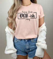 Feeling IDGAF-ish Today Shirt, Sarcastic Shirt, Mom Shirt, Mom Life Shirt,  Funny Mom Shirt, Shirts With Sayings, Funny Mood Shirt, Mood Tee