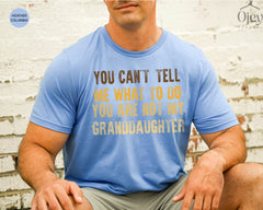 Funny Grandpa Shirt, You Can't Tell Me What To Do You're Not My Granddaughter, Grandpa Fathers Day Tshirt, Grandpa Gift From Granddaughter