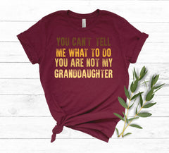 Funny Grandpa Shirt, You Can't Tell Me What To Do You're Not My Granddaughter, Grandpa Fathers Day Tshirt, Grandpa Gift From Granddaughter