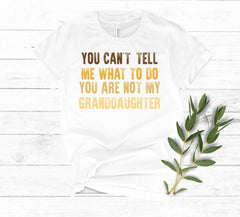 Funny Grandpa Shirt, You Can't Tell Me What To Do You're Not My Granddaughter, Grandpa Fathers Day Tshirt, Grandpa Gift From Granddaughter