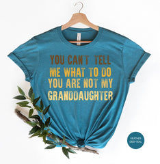 Funny Grandpa Shirt, You Can't Tell Me What To Do You're Not My Granddaughter, Grandpa Fathers Day Tshirt, Grandpa Gift From Granddaughter