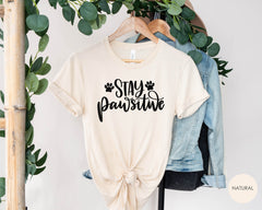 Dog Shirt for Women, Stay Pawsitive Shirt, Pawsitive Shirt, Dog Love Shirts, Dog Saying Shirts, Dog Mom Shirt, Dog Mom Gift, Funny Dog Shirt