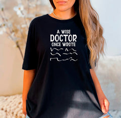 A Wise Doctor Once Wrote Shirt, Doctor's Day Shirt, Doctor Shirt, Funny Doctor Shirt, Gift for Doctors, Doctor Graduation Shirts, Doctor Tee