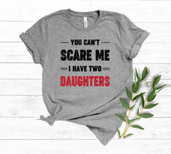 You Can't Scare Me I Have Two Daughters Shirt, Funny Shirt For Mom, Fathers Day Shirt, Mothers Day Gift, Funny Dad Shirt, Gift From Daughter