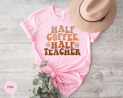 Half Teacher Half Coffee Shirt, Cute Teacher Shirt, Retro Teacher Shirt, Coffee Addict Teacher Gift, Teacher Appreciation, Funny Teacher Tee