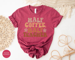 Half Teacher Half Coffee Shirt, Cute Teacher Shirt, Retro Teacher Shirt, Coffee Addict Teacher Gift, Teacher Appreciation, Funny Teacher Tee