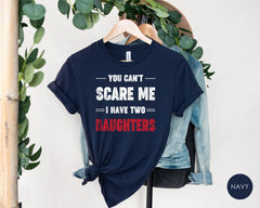 You Can't Scare Me I Have Two Daughters Shirt, Funny Shirt For Mom, Fathers Day Shirt, Mothers Day Gift, Funny Dad Shirt, Gift From Daughter