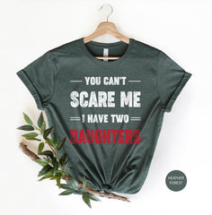 You Can't Scare Me I Have Two Daughters Shirt, Funny Shirt For Mom, Fathers Day Shirt, Mothers Day Gift, Funny Dad Shirt, Gift From Daughter