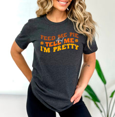 Feed Me Pie And Tell Me I'm Pretty Shirt, Groovy Fall T-Shirt, Pumpkin Pie Tee, Fall Lover Outfit, Feed Me Pie T-Shirt, Pumpkin Season Shirt