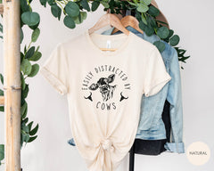 Easily Distracted By Cows Shirt, Funny Cow T-Shirt, Farm Animal Shirt, Farm Life T-Shirt, Humorous Saying Tee, Country Shirt, Cow Lover Gift