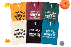 Thanksgiving Shirts, Family Thanksgiving Shirt, I Was Told There Would Be Shirts, Funny Thanksgiving Shirts, Family Gathering Tee-Unisex Tee