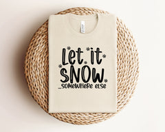 Let it Snow Somewhere Else Shirt, Christmas Crewneck, Funny Christmas Shirts, Christmas Shirts for Women, Christmas Gifts, Winter Clothing