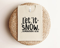 Let it Snow Somewhere Else Shirt, Christmas Crewneck, Funny Christmas Shirts, Christmas Shirts for Women, Christmas Gifts, Winter Clothing