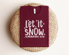 Let it Snow Somewhere Else Shirt, Christmas Crewneck, Funny Christmas Shirts, Christmas Shirts for Women, Christmas Gifts, Winter Clothing