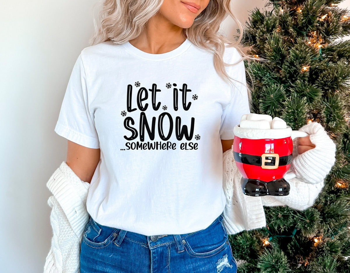 Let it Snow Somewhere Else Shirt, Christmas Crewneck, Funny Christmas Shirts, Christmas Shirts for Women, Christmas Gifts, Winter Clothing