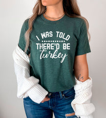 Thanksgiving Shirts, Family Thanksgiving Shirt, I Was Told There Would Be Shirts, Funny Thanksgiving Shirts, Family Gathering Tee-Unisex Tee