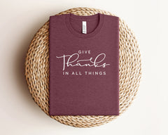 Thanksgiving Shirt, Give Thanks In All Things, Fall Shirt, Friendsgiving Fall Shirt, Fall Teacher Tee, Thankful Mom Shirt, Thanksgiving Tee,