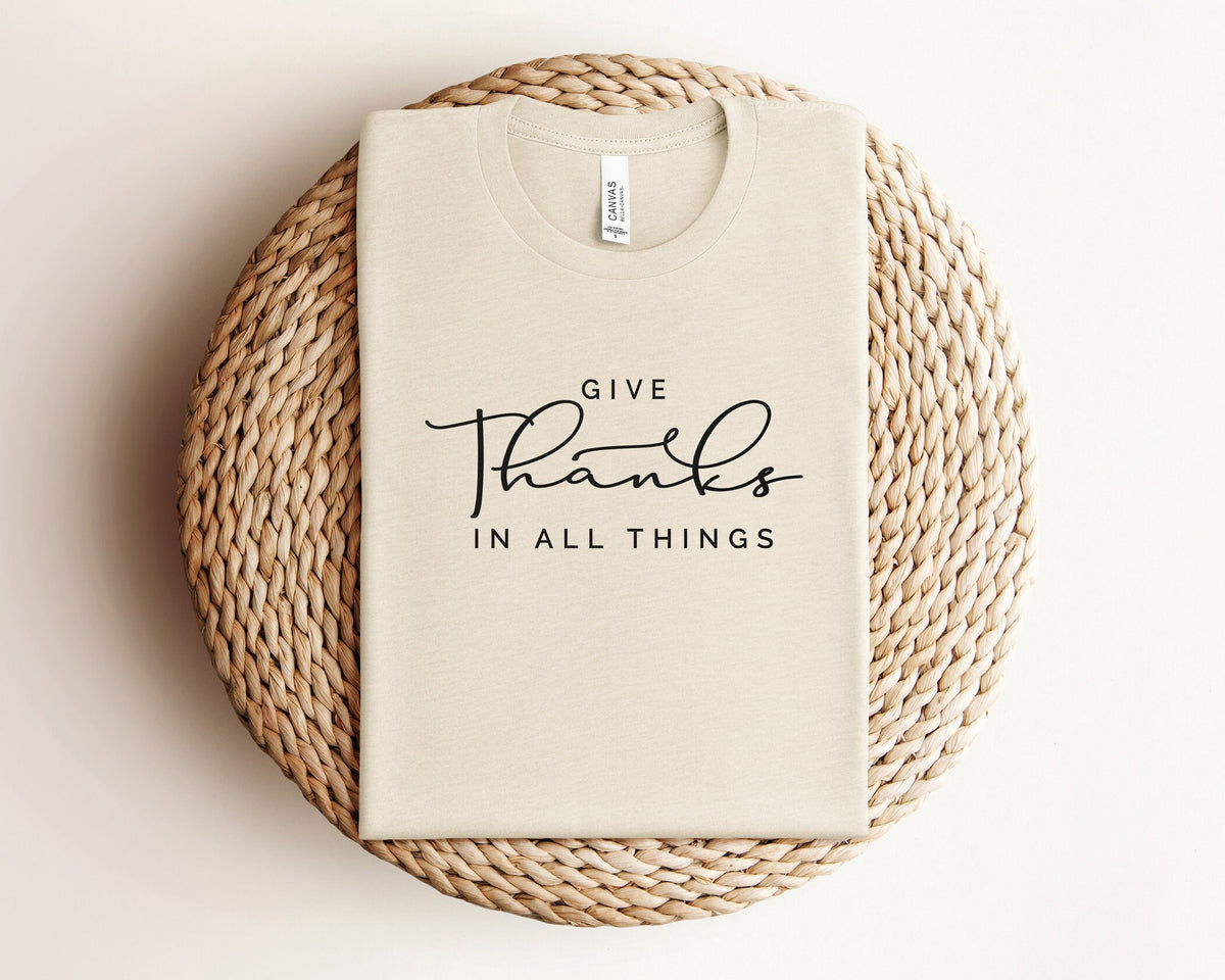 Thanksgiving Shirt, Give Thanks In All Things, Fall Shirt, Friendsgiving Fall Shirt, Fall Teacher Tee, Thankful Mom Shirt, Thanksgiving Tee,