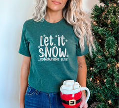 Let it Snow Somewhere Else Shirt, Christmas Crewneck, Funny Christmas Shirts, Christmas Shirts for Women, Christmas Gifts, Winter Clothing