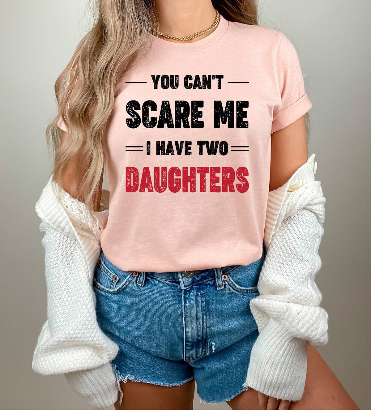 You Can't Scare Me I Have Two Daughters Shirt, Funny Shirt For Mom, Fathers Day Shirt, Mothers Day Gift, Funny Dad Shirt, Gift From Daughter