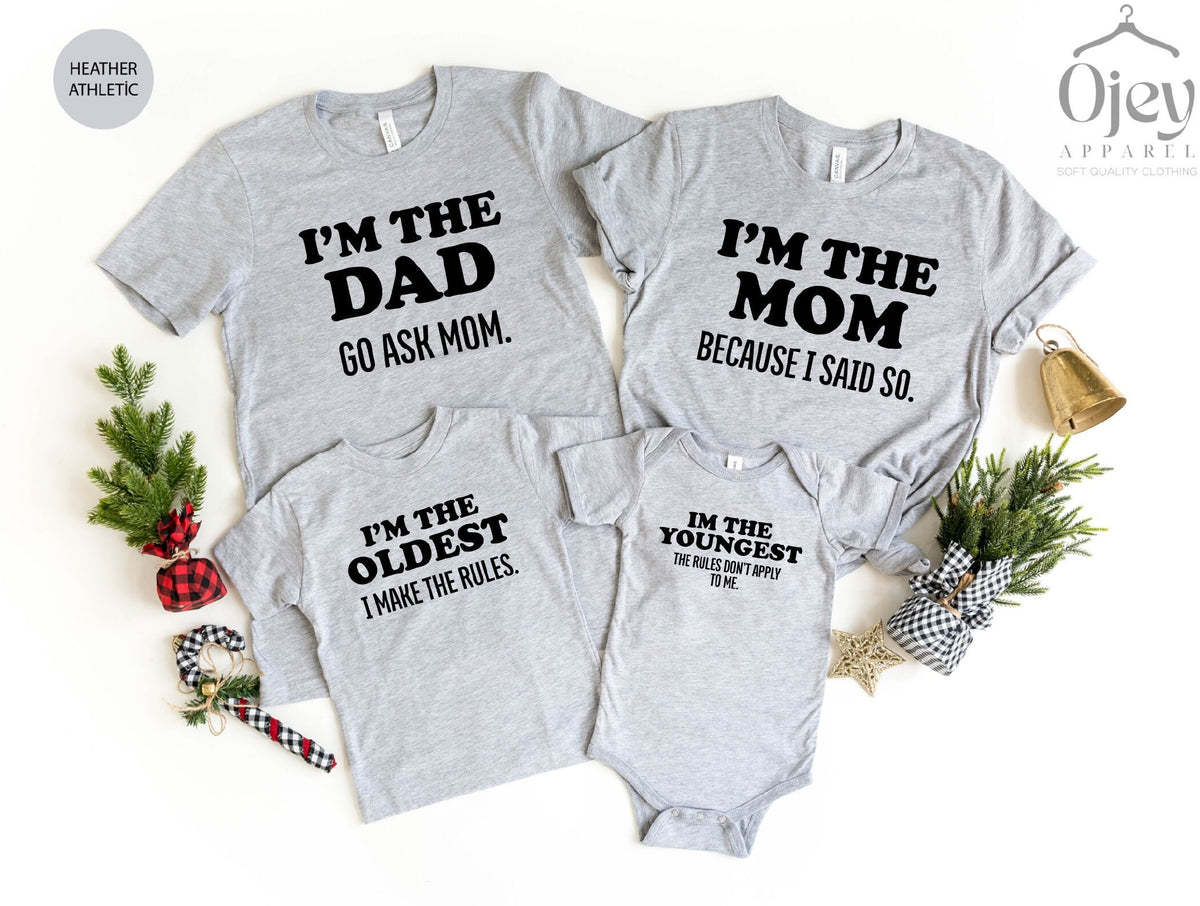 I'm The Dad Go Ask Mom, I'm The Mom Because I Said So, I'm The Oldest I Make The Rules, Family Matching Shirts, Funny Family Tees, Cute Gift