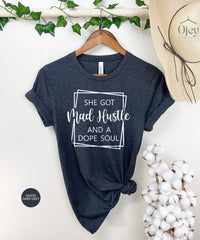 She Got Mad Hustle And A Dope Soul Shirt, Gift For Mom, Mothers Day Shirt, Cute Mom Shirt, Mother Hustler Shirt, Funny Mom, Girlfriend Gift