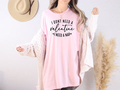 I Don't Need A Valentine I Need A Nap Shirt, Sarcastic Valentine's Day Shirt, Gift For Her, Crewneck, Womens Clothing, Funny Valentine Gift