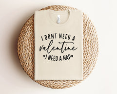 I Don't Need A Valentine I Need A Nap Shirt, Sarcastic Valentine's Day Shirt, Gift For Her, Crewneck, Womens Clothing, Funny Valentine Gift