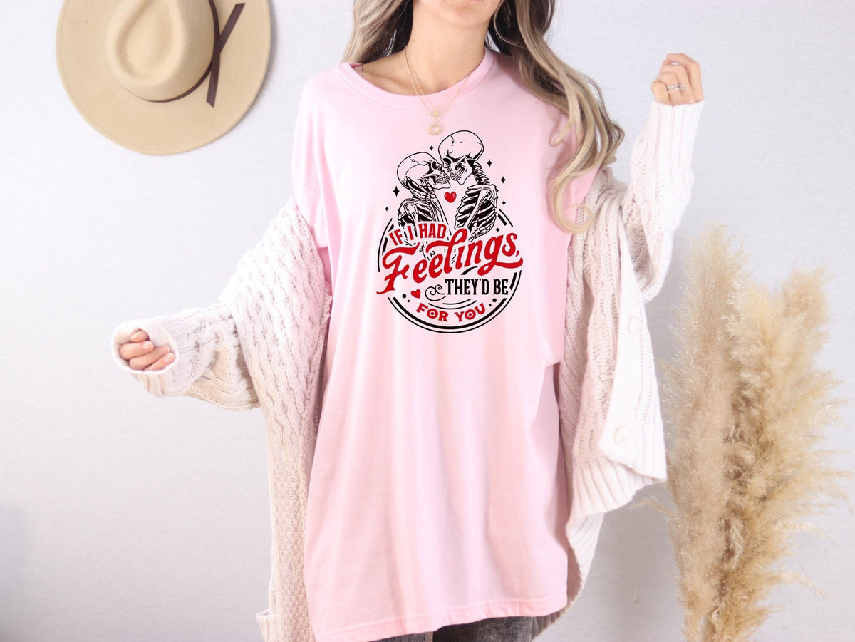 If I Had Feelings They'd Be For You Shirt, Skeleton Valentine Tee, Valentines Saying Shirts, Sarcastic Valentine's Day Shirt, Gift For Her