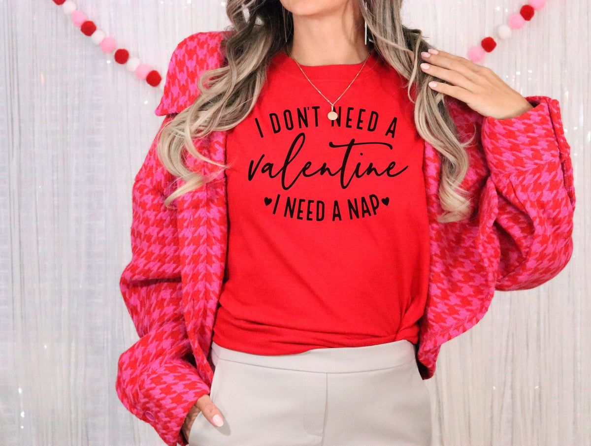 I Don't Need A Valentine I Need A Nap Shirt, Sarcastic Valentine's Day Shirt, Gift For Her, Crewneck, Womens Clothing, Funny Valentine Gift