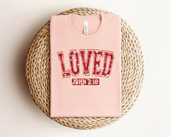 Loved John 3 16 Shirt, Christian Valentine Shirt, Valentine's Day Shirt, Religious Valentines Shirts, Cute Valentine Shirt, Valentines Gift