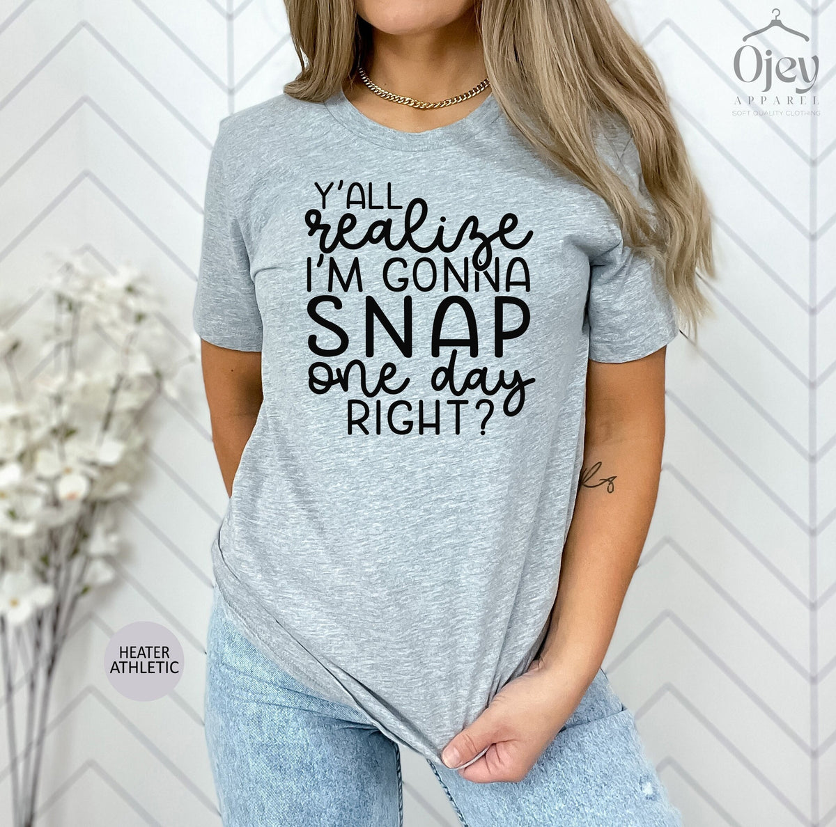 Mother's Day Shirt, Y'all Realize I'm Gonna Snap One Day Right Tshirt, Funny Mom Shirt, Motherhood Shirt, Mom Saying Shirts, Gift For Mom