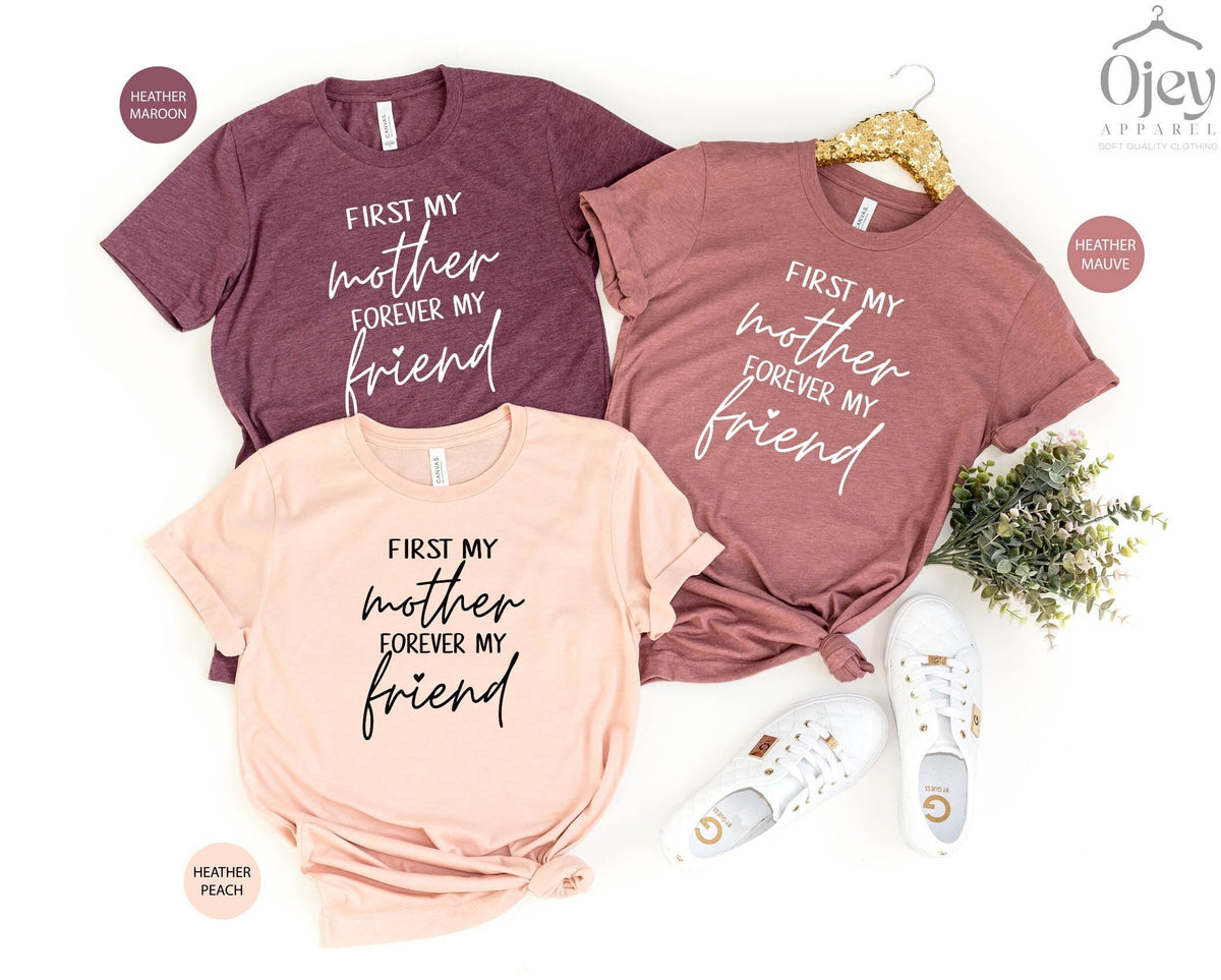 First My Mother Forever My Friend Shirt, Mother's Day Tshirt, Gift For Mom, Mom Best Friend Shirt, Mom Daughter Love Shirt, Best Mother Gift