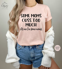 Some Mom Cuss Too Much Shirt, It's Me I'm Some Moms, Funny Mom Shirts, Mom Life T-Shirt, Sarcastic Mom Shirt, Mom To Be, Mother's Day Gift
