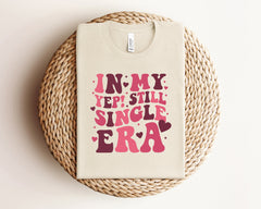 In My Yep Still Single Era Shirt, Retro Valentine T-Shirt, Valentine's Day Shirt, Self Love Shirt, Groovy Valentines Shirt, Valentine Gift