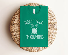 Don't Talk To Me I'm Counting T-Shirt - Knitting Shirt - Knit Lover Gift - Yarn Shirt - Knitter Gift - Funny Crochet Shirt - Crochet Tee