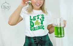 Let's Day Drink Shirt - St. Patrick's Day Shirt - Clover St. Patrick Tee - Gift for St. Patrick - Irish Shirt - St. Patricks Drinking Shirt