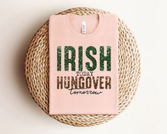 Irish Today Hungover Tomorrow - Drinking T-Shirt - Funny St Patrick's Friends - Lucky Tee - Matching Patrick - Bar Shirt - St Patrick’s Gift