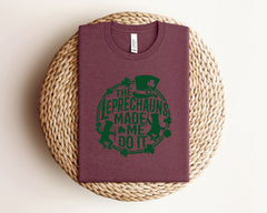 The Leprechauns Made Me Do It Shirt, St Patrick Shirt, Funny St Patrick T-Shirt, Funny Irish Shirt, Unisex Patrick Shirt, Shenanigan Tee