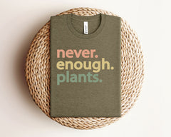 Never Enough Plants T-Shirt - Plant Lover Gift - Gardening Tee - Funny Plants Shirt - Gardener Shirt - Plant Lover Shirt - More Plants Shirt