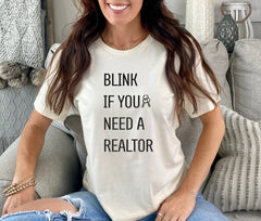 Blink If You Need A Realtor T-Shirt - Funny Real Estate Shirt - Realtor Tee - Gift for Real Estate Broker - Realtor Shirt - Funny Realty Tee