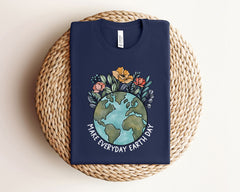 Earth Day Shirt - Make Everyday Earth Day T-Shirt - Earth Awareness Shirt - Gift for Earth Day - Environmental T-Shirt - Save The Earth Tee