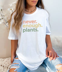 Never Enough Plants T-Shirt - Plant Lover Gift - Gardening Tee - Funny Plants Shirt - Gardener Shirt - Plant Lover Shirt - More Plants Shirt