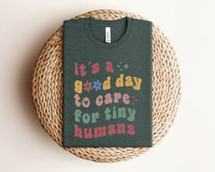 t's A Good Day To Care For Tiny Humans T-Shirt - SPED Teacher Shirt - Babysitter Gift - NICU Tee - Preschool Teacher Gift - Tiny Humans Tee