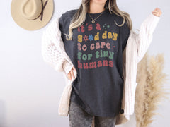 t's A Good Day To Care For Tiny Humans T-Shirt - SPED Teacher Shirt - Babysitter Gift - NICU Tee - Preschool Teacher Gift - Tiny Humans Tee
